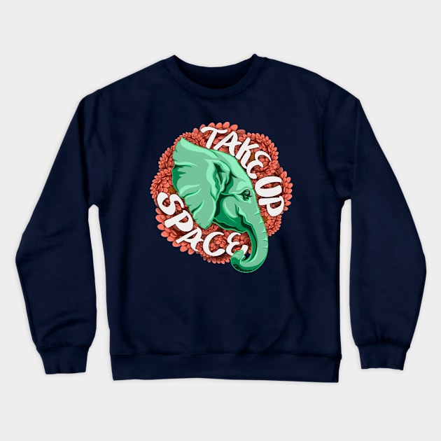 Take Up Space Elephant Crewneck Sweatshirt by AKA Wally